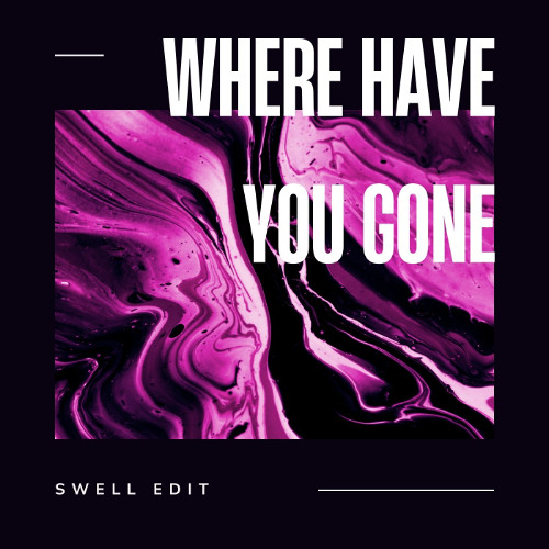 Where have you gone (SWELL EDIT)
