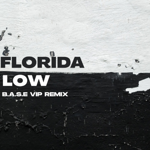 FLORIDA - LOW (B.A.S.E VIP REMIX)
