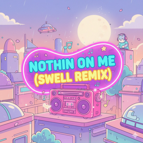Nothin on me (SWELL Remix)