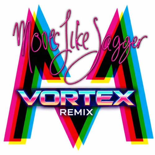 Vortex - Moves like Jagger(Remix)