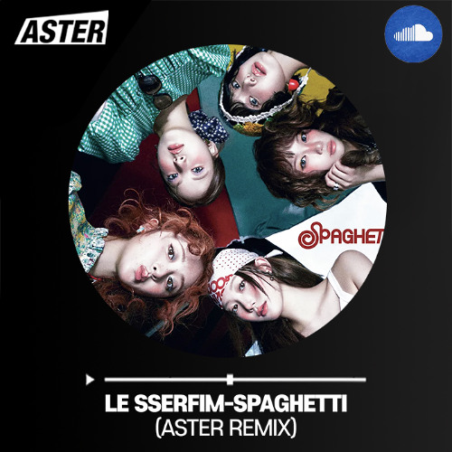 LE SSERFIM-SPAGHETTI(ASTER REMIX)🍝