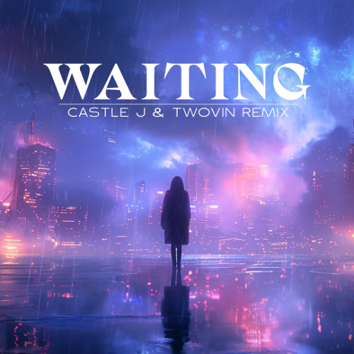 Castle J & TWOVIN - Waiting (Remix)