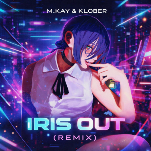 M.KAY & KLOBER - IRIS OUT (체인소맨OST)(REMIX)